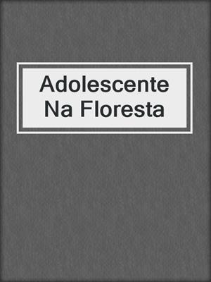 cover image of Adolescente Na Floresta