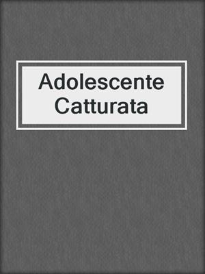 cover image of Adolescente Catturata
