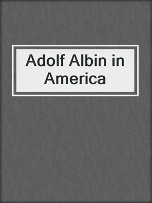 Adolf Albin in America