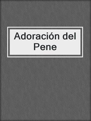 cover image of Adoración del Pene