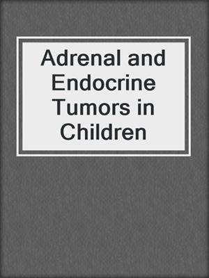 Adrenal and Endocrine Tumors in Children