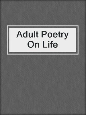 cover image of Adult Poetry On Life
