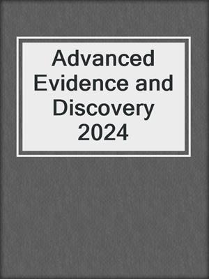 Advanced Evidence and Discovery 2024