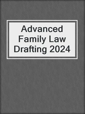 Advanced Family Law Drafting 2024