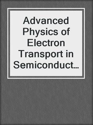 Advanced Physics of Electron Transport in Semiconductors and Nanostructures