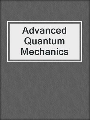 Advanced Quantum Mechanics