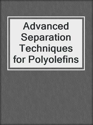 Advanced Separation Techniques for Polyolefins