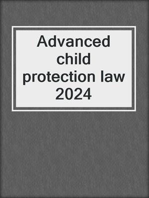 Advanced child protection law 2024