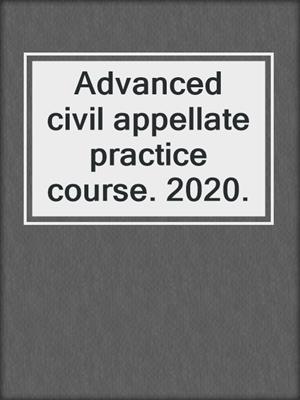 Advanced civil appellate practice course. 2020.
