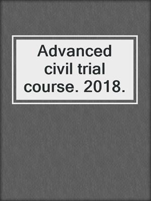 Advanced civil trial course. 2018.