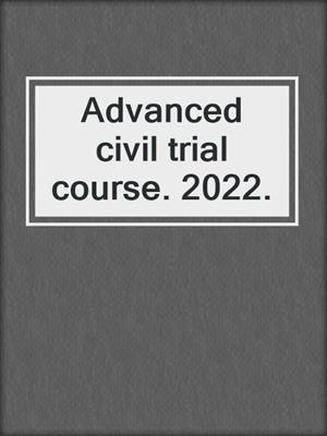 Advanced civil trial course. 2022.