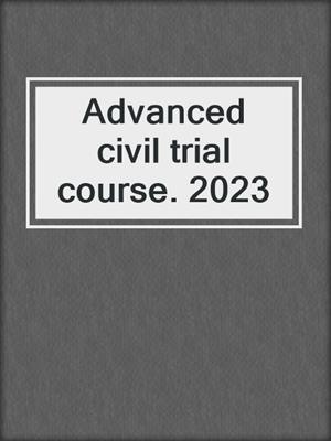 Advanced civil trial course. 2023