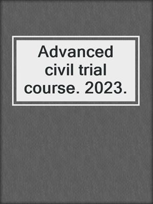 Advanced civil trial course. 2023.