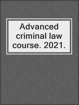Advanced criminal law course. 2021.