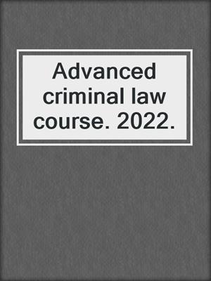 Advanced criminal law course. 2022.