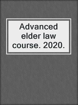 Advanced elder law course. 2020.