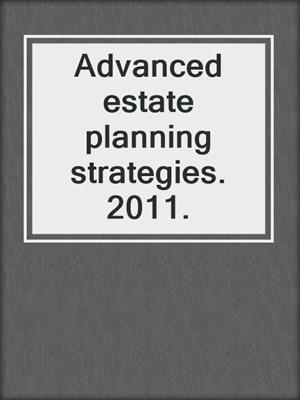 Advanced estate planning strategies. 2011.