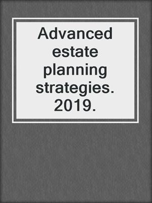 Advanced estate planning strategies. 2019.