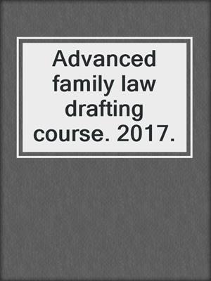 Advanced family law drafting course. 2017.