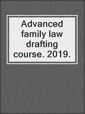 Advanced family law drafting course. 2019.
