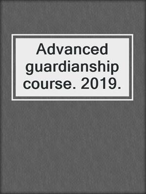 Advanced guardianship course. 2019.