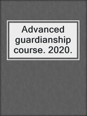Advanced guardianship course. 2020.