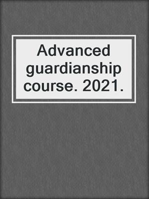 Advanced guardianship course. 2021.
