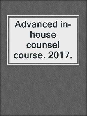 Advanced in-house counsel course. 2017.