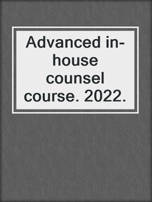 Advanced in-house counsel course. 2022.