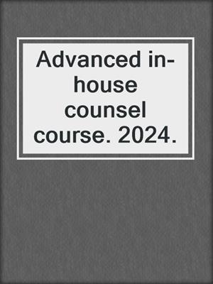 Advanced in-house counsel course. 2024.