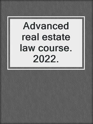 Advanced real estate law course. 2022.