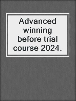 Advanced winning before trial course 2024.