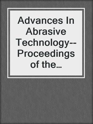 Advances In Abrasive Technology--Proceedings of the International Symposium
