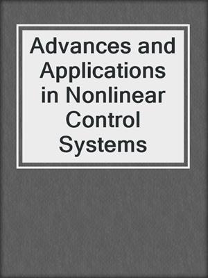 Advances and Applications in Nonlinear Control Systems