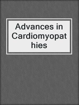 Advances in Cardiomyopathies
