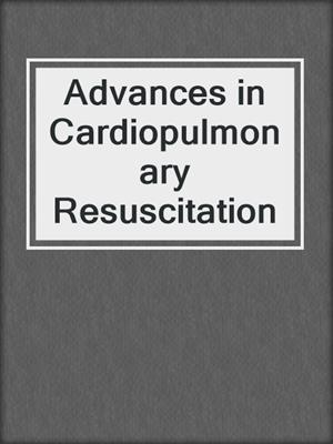 Advances in Cardiopulmonary Resuscitation