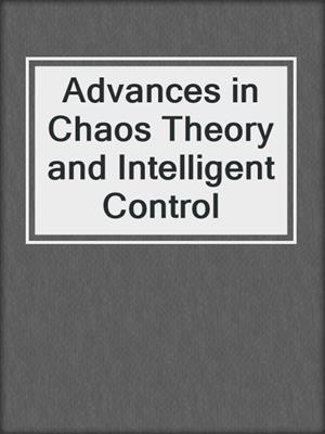 Advances in Chaos Theory and Intelligent Control