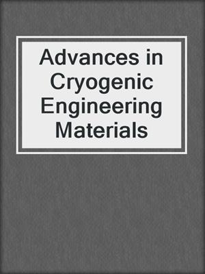 Advances in Cryogenic Engineering Materials