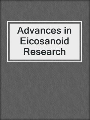 Advances in Eicosanoid Research