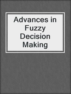 Advances in Fuzzy Decision Making