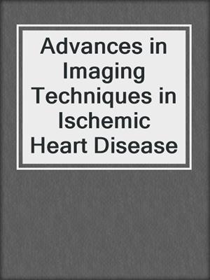 Advances in Imaging Techniques in Ischemic Heart Disease