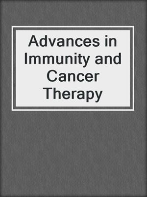 Advances in Immunity and Cancer Therapy