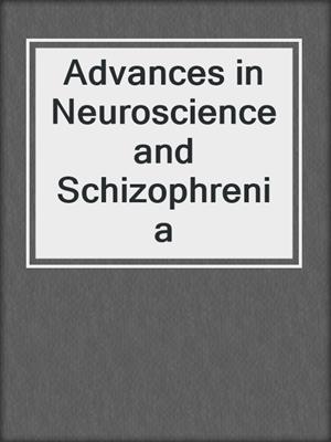 Advances in Neuroscience and Schizophrenia