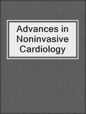 Advances in Noninvasive Cardiology