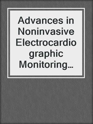 Advances in Noninvasive Electrocardiographic Monitoring Techniques