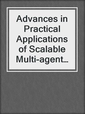 Advances in Practical Applications of Scalable Multi-agent Systems. the PAAMS Collection
