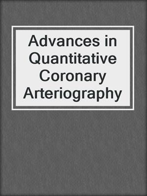 Advances in Quantitative Coronary Arteriography