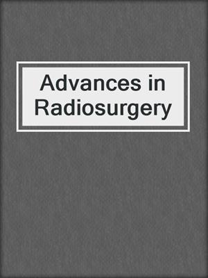 Advances in Radiosurgery