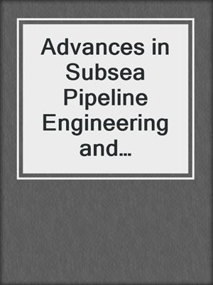 Advances in Subsea Pipeline Engineering and Technology