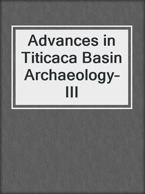 Advances in Titicaca Basin Archaeology–III